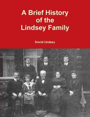 A Brief History of the Lindsey Family de David Lindsey