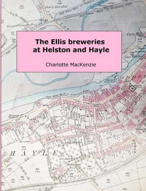 The Ellis Breweries at Helston and Hayle de Charlotte MacKenzie