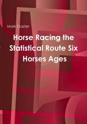 Horse Racing the Statistical Route Six Horses Ages de Mark Gaster