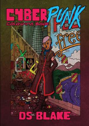 The Cyberpunk Colouring Book de Ds Blake