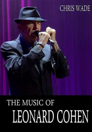 The Music of Leonard Cohen de Chris Wade