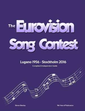 The Complete & Independent Guide to the Eurovision Song Contest 2016 de Simon Barclay