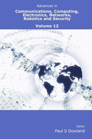 Advances in Communications, Computing, Electronics, Networks, Robotics and Security Volume 12 de Paul Dowland