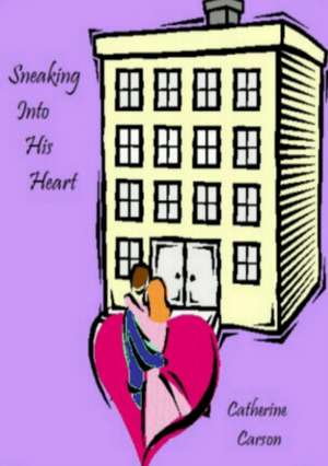 Sneaking Into His Heart de Catherine Carson