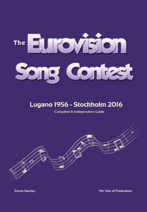 The Complete & Independent Guide to the Eurovision Song Contest 2016 de Simon Barclay