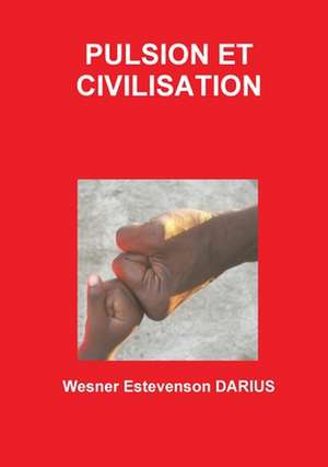 Pulsion Et Civilisation de Wesner Estevenson Darius