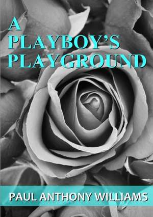 A Playboy's Playground de Paul Anthony Williams