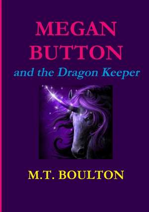 Megan Button and the Dragon Keeper de M. T. Boulton