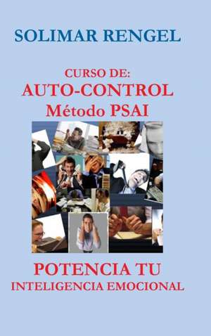 CURSO DE AUTO-CONTROL - MÉTODO PSAI- POTENCIA TU INTELIGENCIA EMOCIONAL de Solimar Rengel