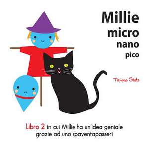 Millie Micro Nano Pico Libro 2 in Cui Millie Ha Un'idea Geniale Grazie Ad Uno Spaventapasseri de Tiziana Stoto