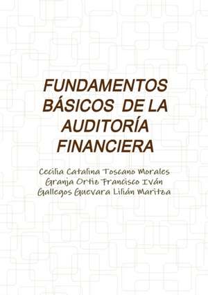 FUNDAMENTOS BÁSICOS DE LA AUDITORÍA FINANCIERA de Cecilia Catalina Toscano Morales