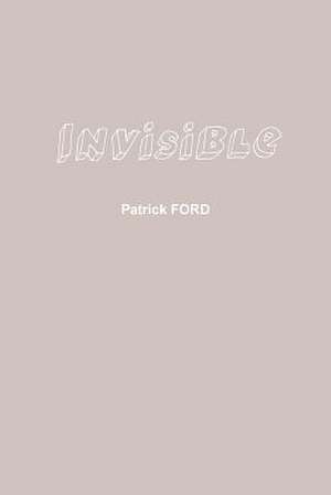 Invisible de Patrick Ford