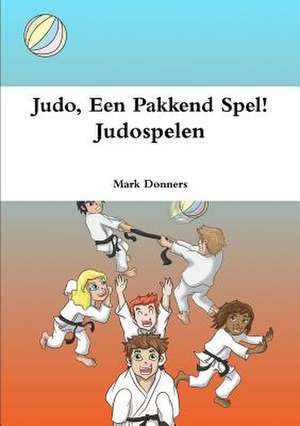 Judo, Een Pakkend Spel! - Judospelen de Mark Donners