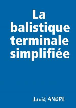 La Balistique Terminale Simplifiee de David Andre