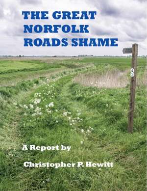 The Great Norfolk Roads Shame a Report by de Christopher Hewitt