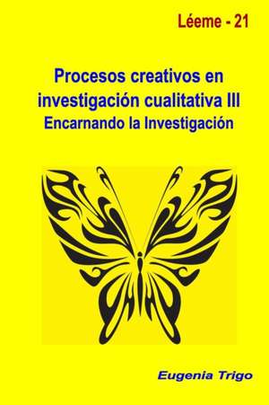 Procesos creativos en investigación cualitativa III. Encarnando la investigación de Eugenia Trigo