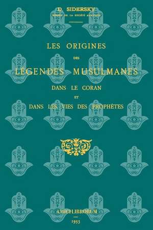 Les Origines Des Legendes Musulmanes de D. Sidersky