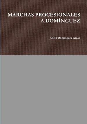 MARCHAS PROCESIONALES A.DOMÍNGUEZ de Alicia Domínguez Arcos