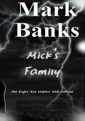 Mick's Family - The Fight For Respect And Control (Completed Edition) de Mark Banks