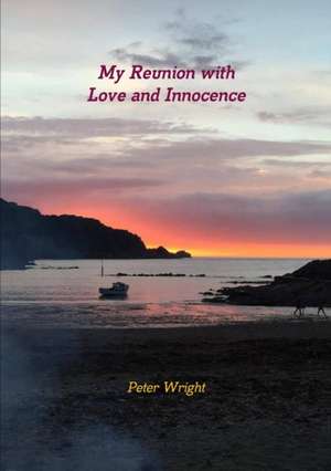 My Reunion with Love and Innocence de Peter Wright