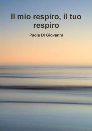 Il mio respiro il tuo respiro de Paola Di Giovanni