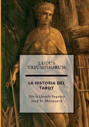 Ludus Triumphorum + LA HISTORIA DEL TAROT de Jose Manuel Mosquera