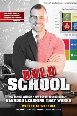 Bold School: Old School Wisdom + New School Technologies = Blended Learning That Works de Weston Kieschnick