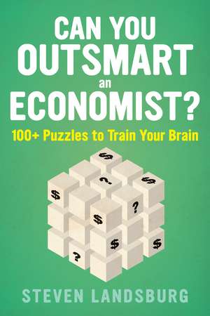 Can You Outsmart An Economist?: 100+ Puzzles to Train Your Brain de Steven E. Landsburg