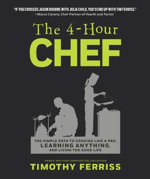 The 4-Hour Chef: The Simple Path to Cooking Like a Pro, Learning Anything, and Living the Good Life de Timothy Ferriss