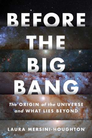 Before The Big Bang: The Origin of the Universe and What Lies Beyond de Laura Mersini-Houghton