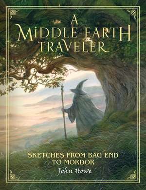 A Middle-Earth Traveler: Sketches from Bag End to Mordor de John Howe