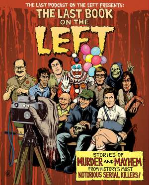 The Last Book On The Left: Stories of Murder and Mayhem from History's Most Notorious Serial Killers de Ben Kissel