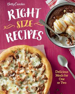 Betty Crocker Right-Size Recipes: Delicious Meals for One or Two de Betty Crocker