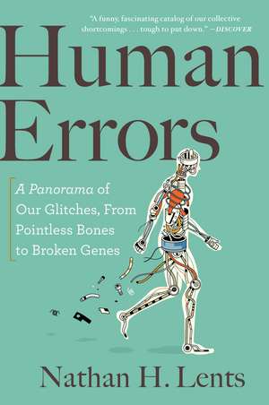 Human Errors: A Panorama of Our Glitches, from Pointless Bones to Broken Genes de Nathan H. Lents