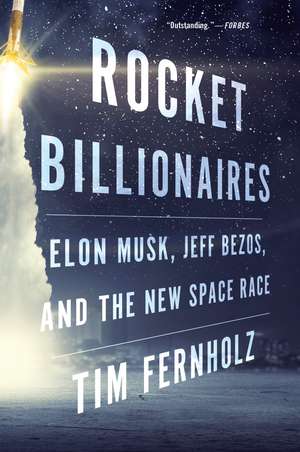 Rocket Billionaires: Elon Musk, Jeff Bezos, and the New Space Race de Tim Fernholz