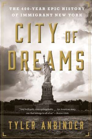 City Of Dreams: The 400-Year Epic History of Immigrant New York de Tyler Anbinder