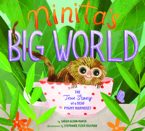 Ninita's Big World: The True Story of a Deaf Pygmy Marmoset de Sarah Glenn Marsh