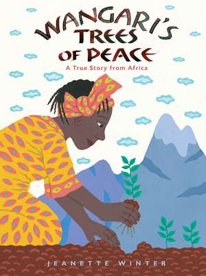 Wangari's Trees of Peace: A True Story from Africa de Jeanette Winter