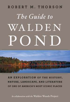 The Guide To Walden Pond: An Exploration of the History, Nature, Landscape, and Literature of One of America's Most Iconic Places de Robert M. Thorson