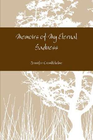 Memoirs of My Eternal Sadness de Jennifer Crombleholme