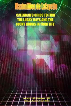 Calendar's Grids to Find the Lucky Days and the Lucky Hours in Your Life. Lecture 105, Dirasat 1969 de Maximillien De Lafayette