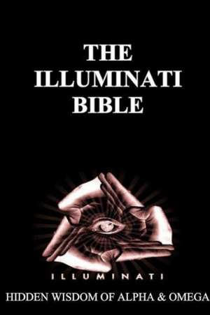 Illuminati Bible: Hidden Wisdom of Alpha & Omega de Michael Cage