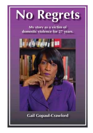 No Regrets My story as a victim of domestic violence for 27 Years de Gail Gopaul