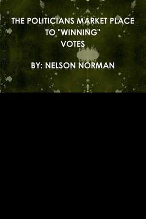 The Politicians Market Place to Winning Votes de Nelson Norman