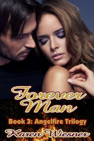 Forever Man, Book 3 of the Angelfire Trilogy de Karen Wiesner