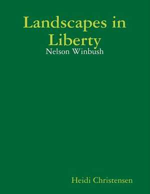 Landscapes in Liberty: Nelson Winbush de Heidi Christensen