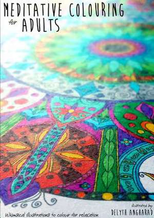 Meditative Colouring for Adults de Delyth Angharad