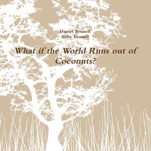 What If the World Runs Out of Coconuts? de Daniel Brunell