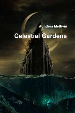 Celestial Gardens de Aundrea Methvin