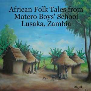 African Folk Tales from Matero Boys' School Lusaka, Zambia de Dr Jol